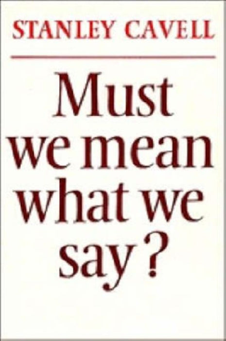 Must We Mean What We Say?: A Book Of Essays by Severino (Severino Baraldi) Baraldi
