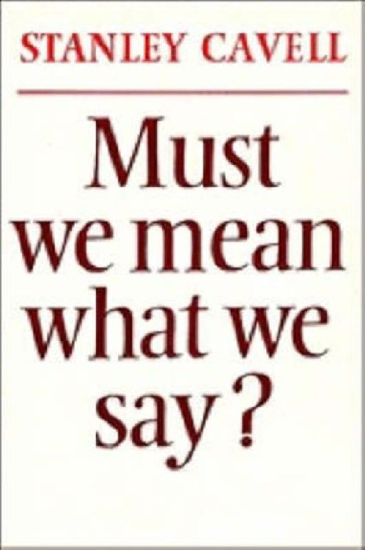 Must We Mean What We Say?: A Book Of Essays by Severino (Severino Baraldi) Baraldi