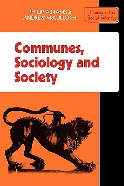 Communes, Sociology and Society by Philip Abrams, Barbara Abrams, Andrew McCulloch