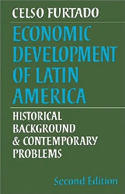 Economic Development of Latin America: Historical Background and Contemporary Problems by Celso Furtado