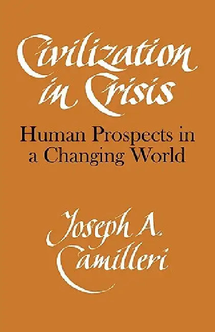Civilization in Crisis: Human Prospects in a Changing World by Camilleri, Joseph A. Camilleri