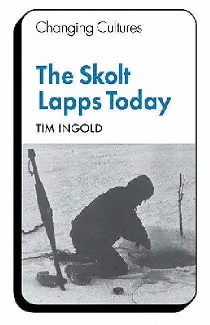 The Skolt Lapps Today by Tim Ingold, Ingold