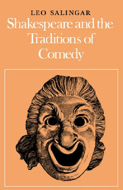 Shakespeare and the Traditions of Comedy by Leo G. Salingar