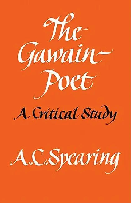 The Gawain-Poet: A Critical Study by A. C. Spearing, Spearing