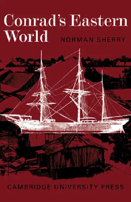Conrad's Eastern World by Norman Sherry