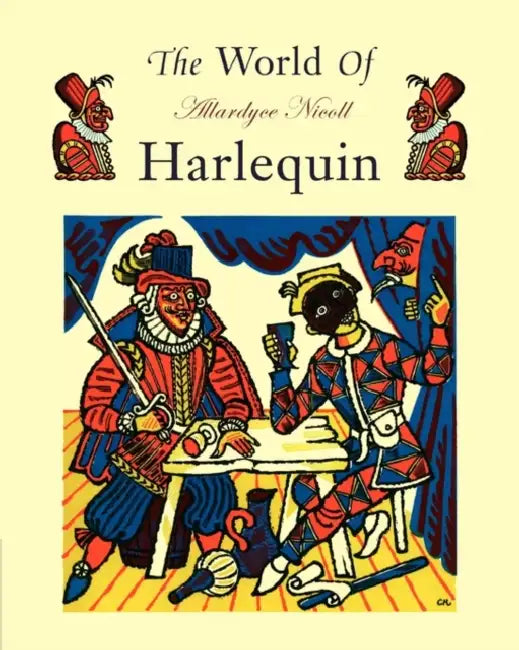 The World of Harlequin: A Critical Study of the Commedia Dell' Arte by Allardyce Nicoll, Nicoll, Nicoll Allardyce
