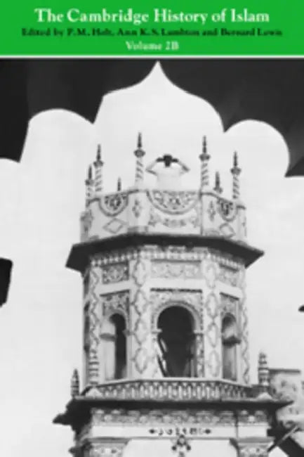 The Cambridge History of Islam: Volume 2b, Islamic Society and Civilisation by P. M. Holt, Ann K. S. Lambton, Bernard Lewis