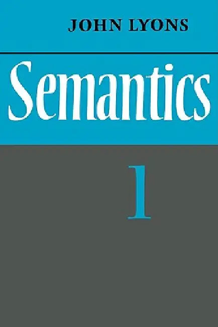Semantics: Volume 1 by John Lyons