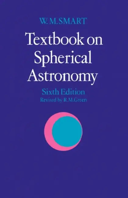 Textbook on Spherical Astronomy by W. M. Smart, Robin Michael Green