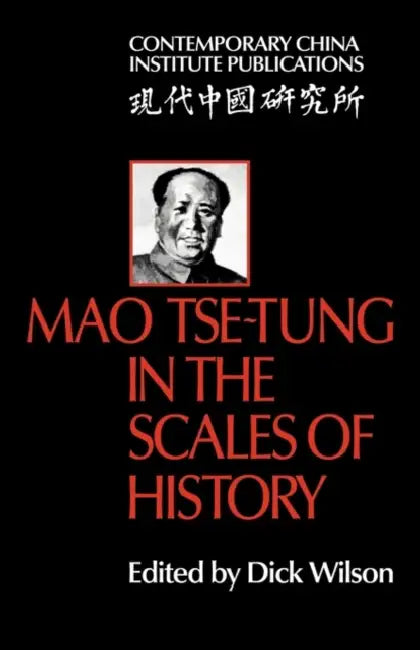 Mao Tse-Tung in the Scales of History: A Preliminary Assessment Organized by the China Quarterly by Dick Wilson, Dick Wilson, Dick Wilson