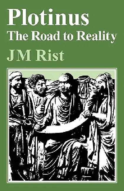 Plotinus: Road to Reality by J. M. Rist, John M. Rist, Rist