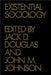 Existential Sociology by Jack Douglas