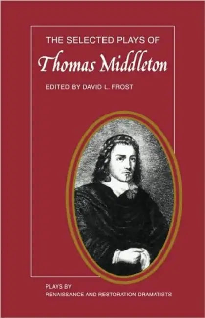The Selected Plays of Thomas Middleton by Thomas Middleton, David L. Frost, Frost David L.