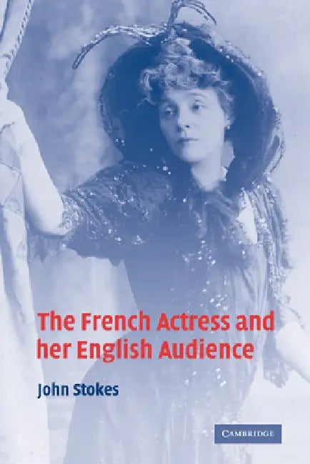 The French Actress and Her English Audience by John Stokes