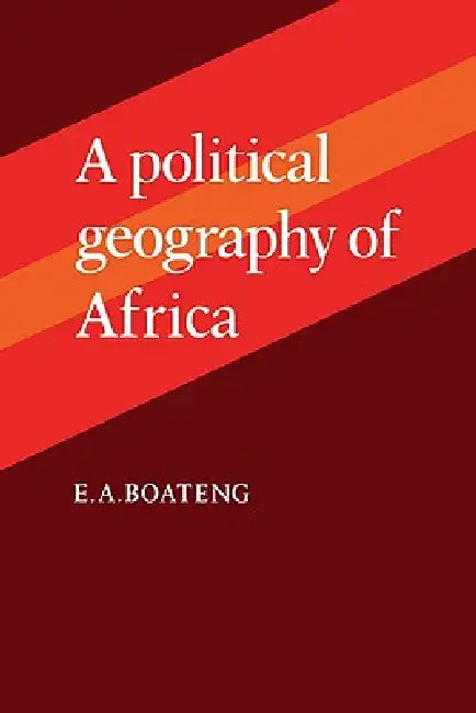 A Political Geography of Africa by E. A. Boateng, Boateng E. a.