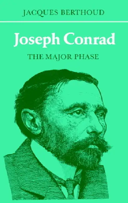 Joseph Conrad: The Major Phase by Jacques Berthoud