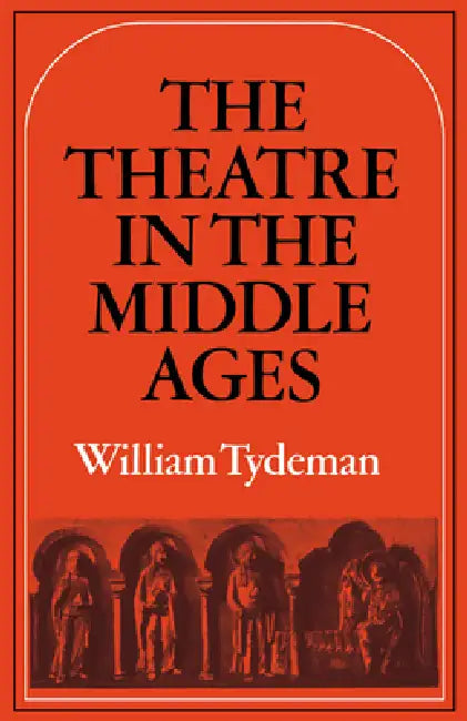 The Theatre in the Middle Ages by William Comp Tydeman, Tydeman William