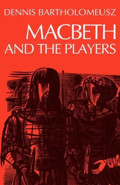 Macbeth and the Players by Dennis Bartholomeusz, Bartholomeusz