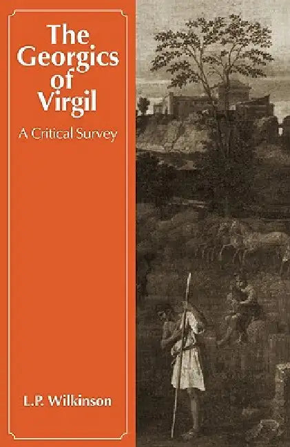 The Georgics of Virgil: A Critical Survey by Virgil, L. P. Wilkinson