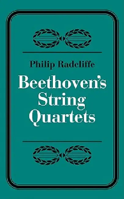 Beethoven's String Quartets by Philip Radcliffe, Phillip Radcliffe