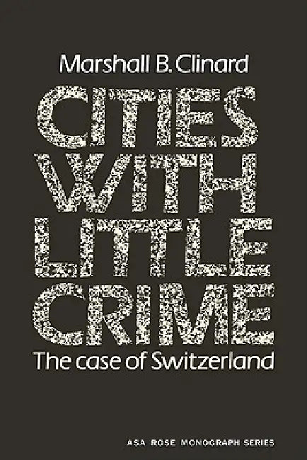 Cities with Little Crime: The Case of Switzerland by Marshall Barron Clinard, Clinard, Ernest Q. Campbell