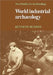 World Industrial Archaeology by Kenneth Hudson