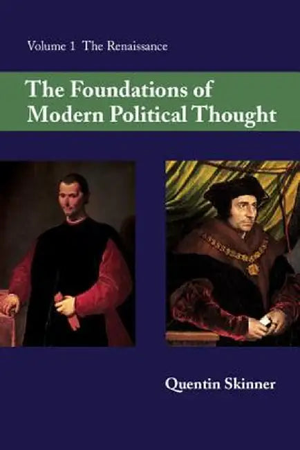 The Foundations of Modern Political Thought: Volume 1, the Renaissance by Quentin Skinner