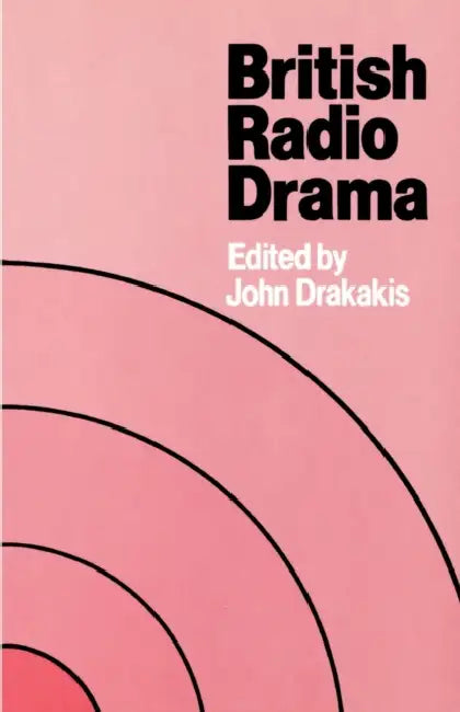 British Radio Drama by John Drakakis, John Drakakis