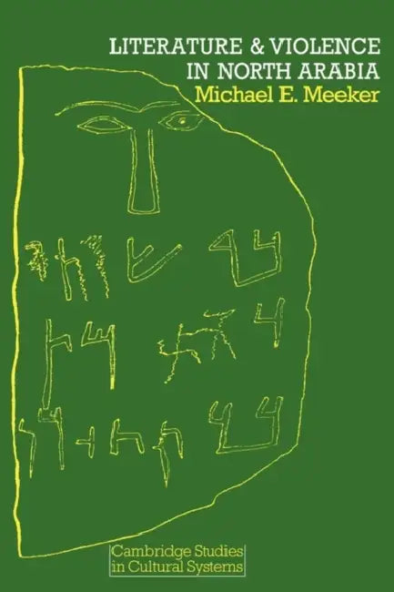 Literature and Violence in North Arabia by Michael E. Meeker, Meeker Michael E.