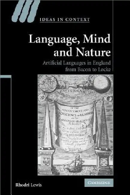 Language, Mind and Nature: Artificial Languages in England from Bacon to Locke by Rhodri Lewis