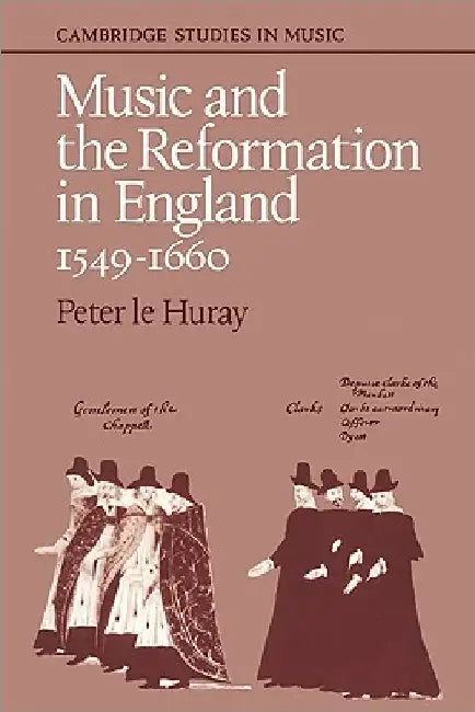 Music and the Reformation in England 1549 1660 by Peter Le Huray
