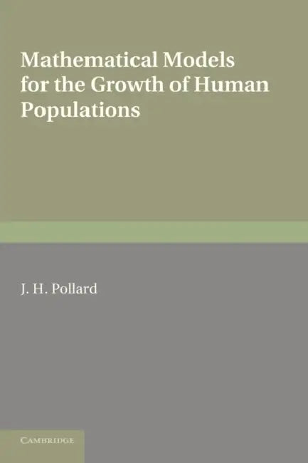Mathematical Models for the Growth of Human Populations by J. H. Pollard, Carys Mary Pollard