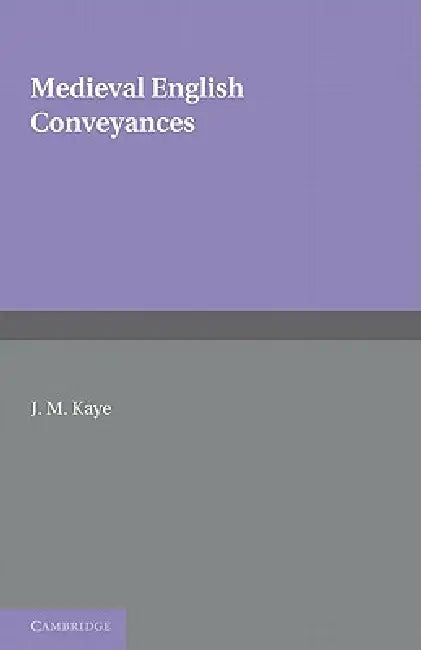 Medieval English Conveyances by J. M. Kaye