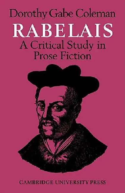 Rabelais: A Critical Study in Prose Fiction by Dorothy Coleman