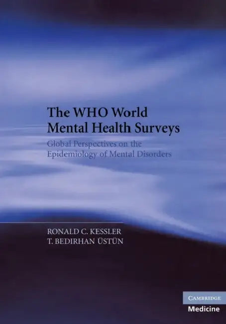 The Who World Mental Health Surveys: Global Perspectives on the Epidemiology of Mental Disorders by Ronald C. Kessler, T. Bedirhan Ustun
