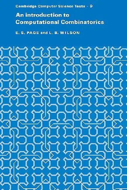 An Introduction to Computational Combinatorics by E. S. Page, L. B. Wilson