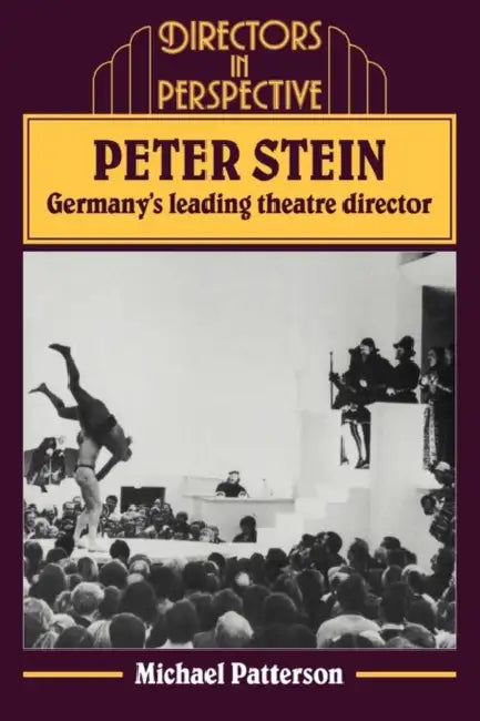 Peter Stein: Germany's Leading Theatre Director by Michael Patterson, Christopher Innes
