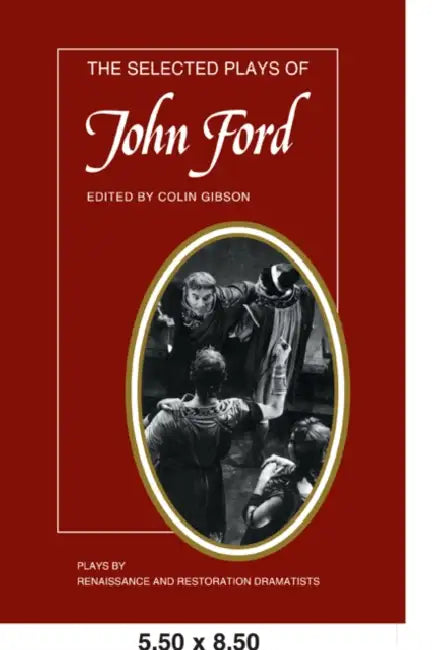 The Selected Plays of John Ford: The Broken Heart, 'Tis Pity She's a Whore, Perkin Warbeck by John Ford, C. Gibson, Colin Gibson