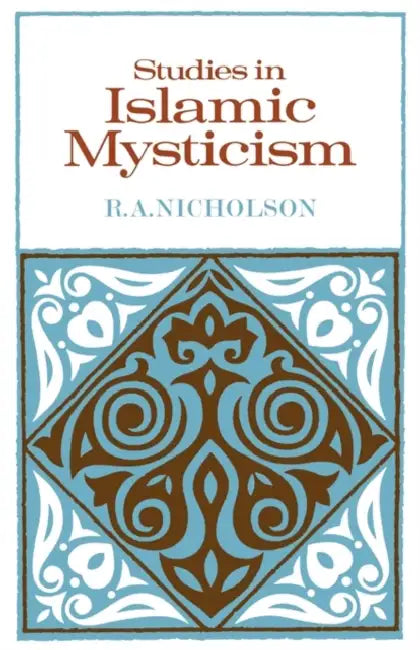 Studies in Islamic Mysticism by Reynold a. Nicholson, Reynold Alleyne Nicholson, R. a. Nicholson