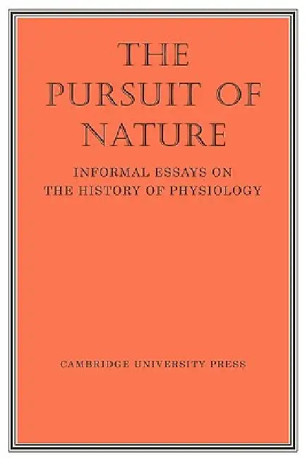 The Pursuit of Nature: Informal Essays on the History of Physiology by A. L. Hodgkin, Hodgkin, A. F. Huxley
