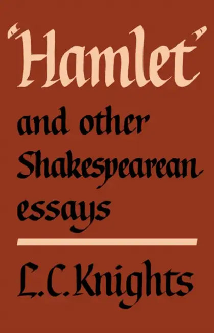 Hamlet and Other Shakespearean Essays by L. C. Knights, Knights