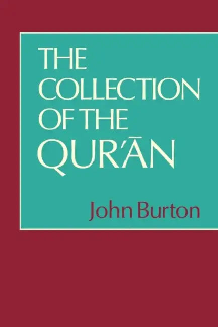 The Collection of the Qur'an by John Burton, Burton