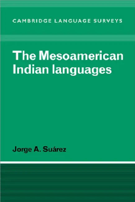 The Mesoamerican Indian Languages by Jorge A. Suarez