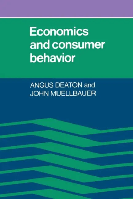 Economics and Consumer Behavior by Agnus Deaton, John Muellbauer, Angus Deaton