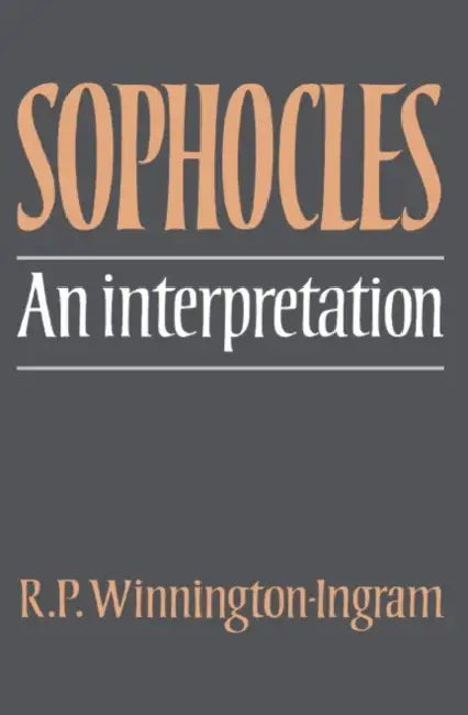 Sophocles: An Interpretation by Reginald P. Winnington-Ingram, Sophocles, Evangelinus Apostolides Sophocles