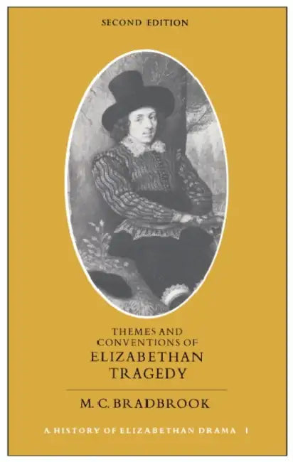 Themes and Conventions of Elizabethan Tragedy by M. C. Bradbrook