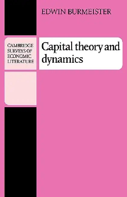 Capital Theory and Dynamics by E. Burmeister, Edwin Burmeister, Burmeister Edwin