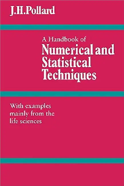 A Handbook of Numerical and Statistical Techniques: With Examples Mainly from the Life Sciences by J. H. Pollard