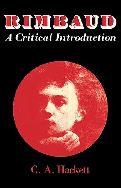 Rimbaud: A Critical Introduction by C. A. Hackett, Cecil Arthur Hackett, Hackett Cecil Arthur