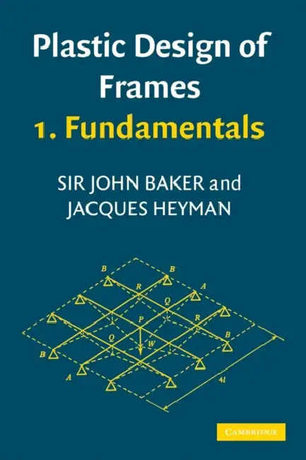Plastic Design of Frames 1: Fundamentals by John Baker, Jacques Heyman